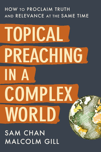 Topical Preaching in a Complex World: How to Proclaim Truth and Relevance at the Same Time book cover by Sam Chan, Malcolm Gill