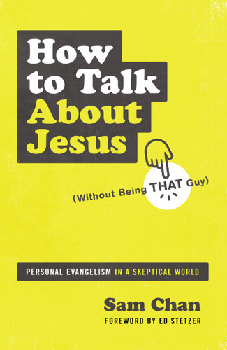 How to Talk about Jesus (Without Being That Guy): Personal Evangelism in a Skeptical World book cover by Sam Chan