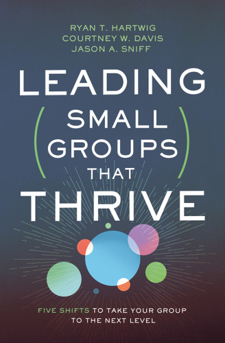 Leading Small Groups That Thrive: Five Shifts to Take Your Group to the Next Level book cover by Ryan T. Hartwig, Courtney W.  Davis, Jason A. Sniff