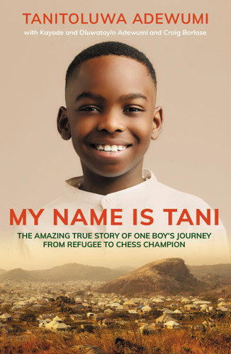 My Name is Tani: The Amazing True Story of One Boy's Journey from Refugee to Chess Champion book cover by Tanitoluwa  Adewumi