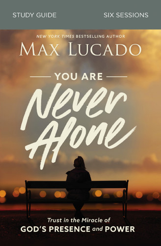 You Are Never Alone Bible Study Guide: Trust in the Miracle of God's Presence and Power book cover by Max Lucado