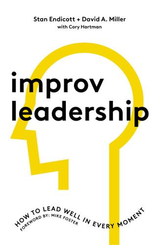 Improv Leadership: How to Lead Well in Every Moment book cover by Stan Endicott, David Miller