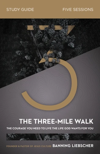 The Three-Mile Walk Bible Study Guide: The Courage You Need to Live the Life God Wants for You book cover by Banning Liebscher