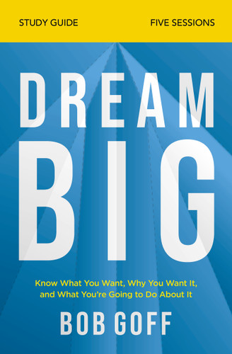 Dream Big Bible Study Guide: Know What You Want, Why You Want It, and What You’re Going to Do About It book cover by Bob Goff