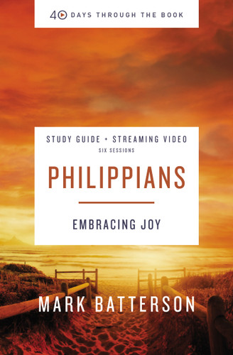 Philippians Bible Study Guide plus Streaming Video: Embracing Joy (40 Days Through the Book) book cover by Mark Batterson