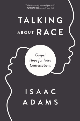 Talking about Race: Gospel Hope for Hard Conversations book cover by Isaac Adams