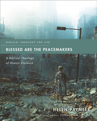 Blessed Are the Peacemakers: A Biblical Theology of Human Violence (Biblical Theology for Life) book cover by Helen Paynter