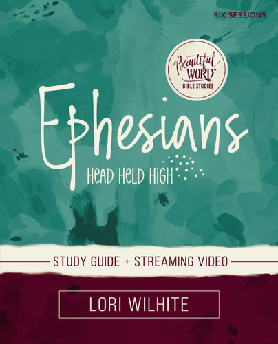 Ephesians Bible Study Guide plus Streaming Video (Beautiful Word Bible Studies) book cover by Lori Wilhite