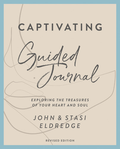 Captivating Guided Journal, Revised Edition: Exploring the Treasures of Your Heart and Soul book cover by John Eldredge, Stasi Eldredge