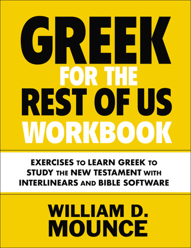 Greek for the Rest of Us Workbook: Exercises to Learn Greek to Study the New Testament with Interlinears and Bible Software book cover by William D. Mounce