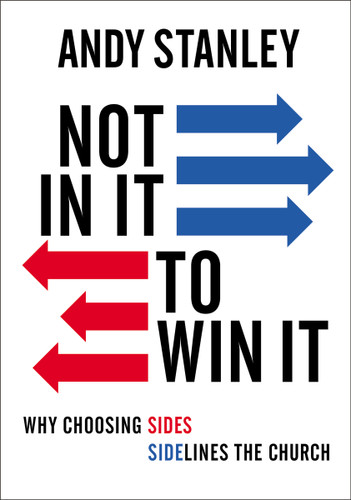 Not in It to Win It: Why Choosing Sides Sidelines The Church book cover by Andy Stanley