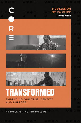 Transformed Bible Study Guide: Embracing Our True Identity and Purpose (CORE for Men) book cover by RT Phillips, Tim Phillips