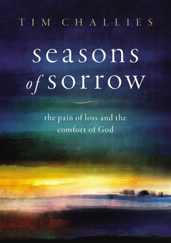Seasons of Sorrow: The Pain of Loss and the Comfort of God book cover by Tim Challies