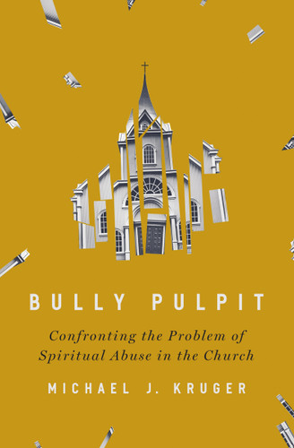 Bully Pulpit: Confronting the Problem of Spiritual Abuse in the Church book cover by Michael J Kruger