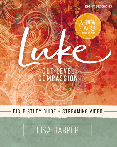 Luke Bible Study Guide plus Streaming Video: Gut-Level Compassion (Beautiful Word Bible Studies) book cover by Lisa Harper