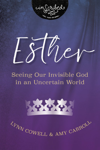 Esther: Seeing Our Invisible God in an Uncertain World (InScribed Collection) book cover by Lynn Cowell, Amy Carroll