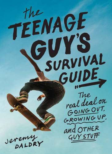 The Teenage Guy's Survival Guide: The Real Deal on Going Out, Growing Up, and Other Guy Stuff book cover by Jeremy Daldry