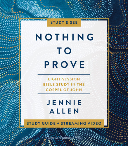 Nothing to Prove Bible Study Guide plus Streaming Video: Eight-Session Bible Study in the Gospel of John book cover by Jennie Allen