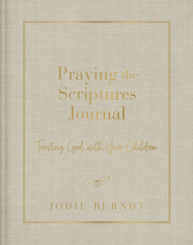 Praying the Scriptures Journal: Trusting God with Your Children book cover by Jodie Berndt