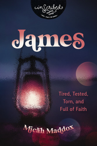 James: Tired, Tested, Torn, and Full of Faith (InScribed Collection) book cover by Micah Maddox