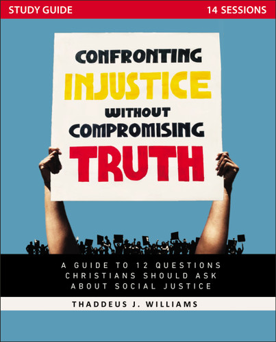 Confronting Injustice without Compromising Truth Study Guide: A Guide to 12 Questions Christians Should Ask About Social Justice book cover by Thaddeus J. Williams