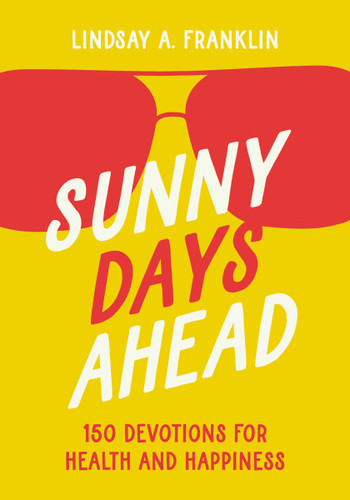 Sunny Days Ahead: 150 Devotions for Health and Happiness book cover by Lindsay Franklin