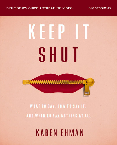 Keep It Shut Bible Study Guide plus Streaming Video, Updated Edition: What to Say, How to Say It, and When to Say Nothing At All book cover by Karen Ehman