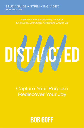 Undistracted Bible Study Guide plus Streaming Video: Capture Your Purpose. Rediscover Your Joy. book cover by Bob Goff