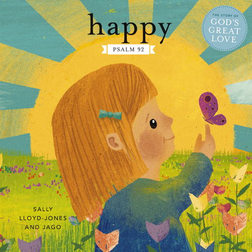 Happy: A Song of Joy and Thanks for Little Ones, based on Psalm 92. (The Story of God’s Great Love) book cover by Sally Lloyd-Jones