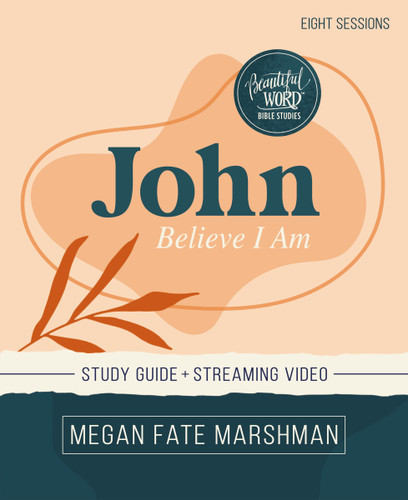 John Bible Study Guide plus Streaming Video: Believe I Am (Beautiful Word Bible Studies) book cover by Megan Fate Marshman