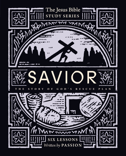 Savior Bible Study Guide: The Story of God’s Rescue Plan (Jesus Bible Study Series) book cover by Passion Publishing