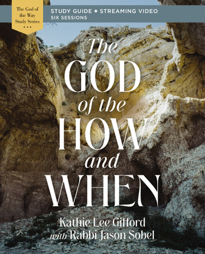 The God of the How and When Bible Study Guide plus Streaming Video (God of The Way) book cover by Kathie Lee Gifford
