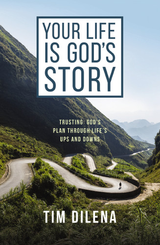 Your Life is God's Story: Trusting God’s Plan Through Life’s Ups and Downs book cover by Tim Dilena