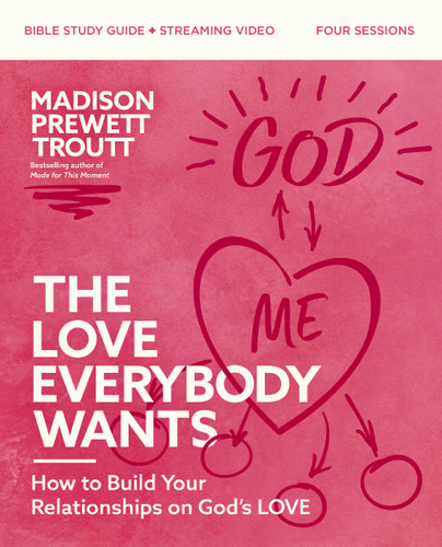 The Love Everybody Wants Bible Study Guide plus Streaming Video: How to Build Your Relationships on God’s Love book cover by Madison Prewett Troutt