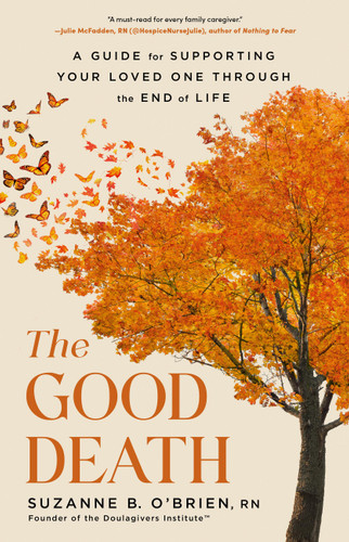 The Good Death: A Guide for Supporting Your Loved One through the End of Life book cover by Suzanne B. O’Brien