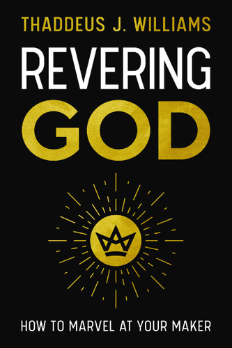 Revering God: How to Marvel at Your Maker book cover by Thaddeus J. Williams