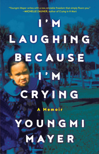 I'm Laughing Because I'm Crying: A Memoir book cover by Youngmi Mayer