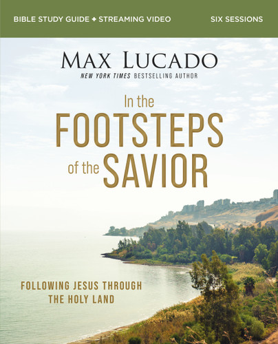 In the Footsteps of the Savior Bible Study Guide plus Streaming Video: Following Jesus Through the Holy Land book cover by Max Lucado