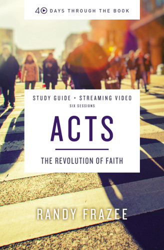 Acts Bible Study Guide plus Streaming Video: The Revolution of Faith (40 Days Through the Book) book cover by Randy Frazee