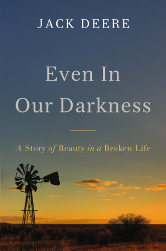 Even in Our Darkness: A Story of Beauty in a Broken Life book cover by Jack S. Deere