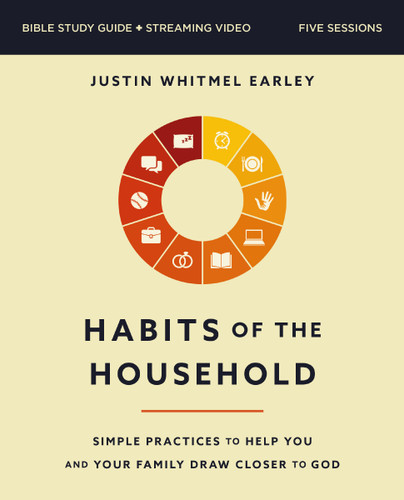 Habits of the Household Bible Study Guide plus Streaming Video: Simple Practices to Help You and Your Family Draw Closer to God book cover by Justin Whitmel Earley