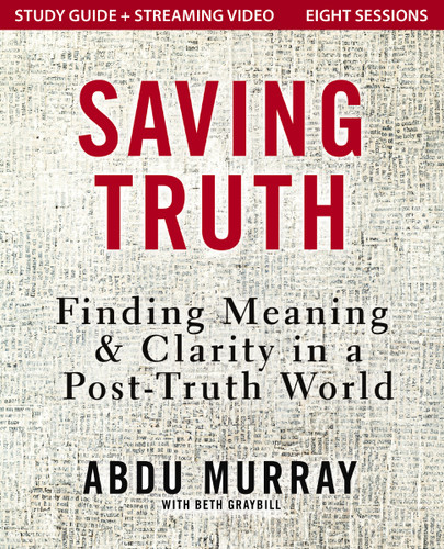 Saving Truth Study Guide plus Streaming Video: Finding Meaning and Clarity in a Post-Truth World book cover by Abdu Murray