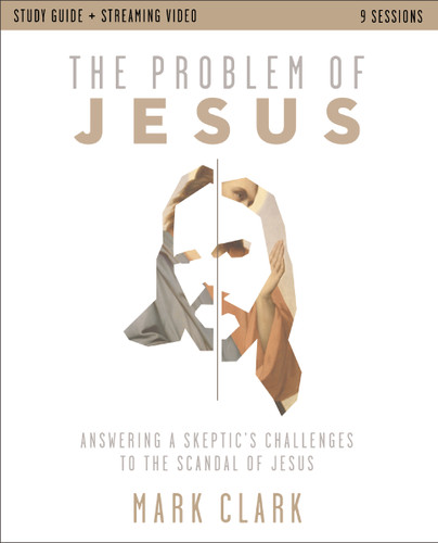 The Problem of Jesus Study Guide plus Streaming Video: Answering a Skeptic’s Challenges to the Scandal of Jesus book cover by Mark Clark