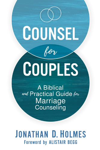 Counsel for Couples: A Biblical and Practical Guide for Marriage Counseling book cover by Jonathan D.  Holmes