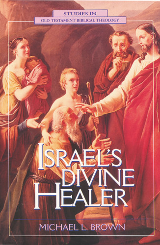 Israel's Divine Healer (Studies in Old Testament Biblical Theology) book cover by Michael L. Brown, PhD