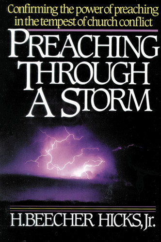 Preaching Through a Storm: Confirming the power of preaching in the tempest of church conflict book cover by H. Beecher Hicks  Jr.