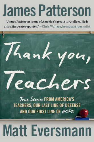 Thank You, Teachers: True Stories from America’s Teachers, Our Last Line of Defense and Our First Line of Hope (Heroes Among Us) book cover by James Patterson, Matt Eversmann