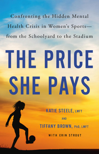 The Price She Pays: Confronting the Hidden Mental Health Crisis in Women's Sports—from the Schoolyard to the Stadium book cover by Katie Steele, Tiffany Brown