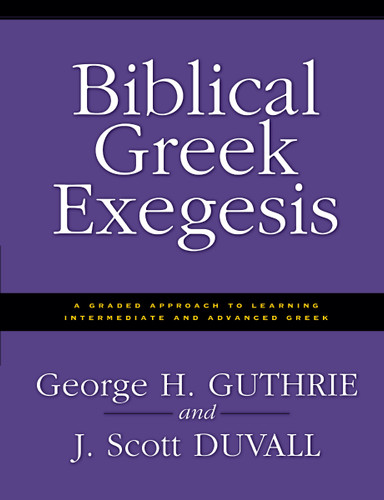 Biblical Greek Exegesis: A Graded Approach to Learning Intermediate and Advanced Greek book cover by George H. Guthrie, J. Scott Duvall
