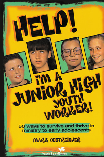 Help! I'm a Junior High Youth Worker!: 50 Ways to Survive and Thrive in Ministry to Early Adolescents book cover by Mark Oestreicher